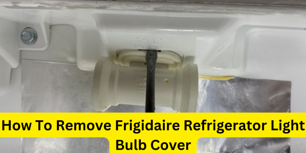 How To Remove Frigidaire Refrigerator Light Bulb Cover?