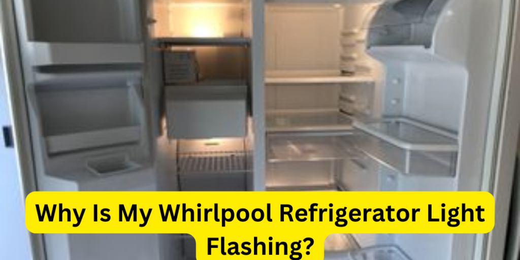 Why Is My Whirlpool Refrigerator Light Flashing?