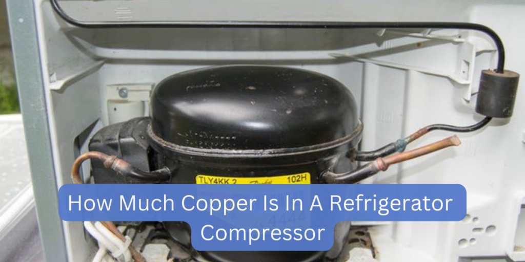 How Much Copper Is In A Refrigerator Compressor?