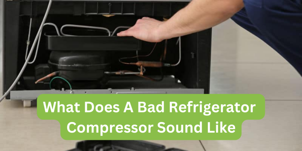 what does a bad refrigerator compressor sound like