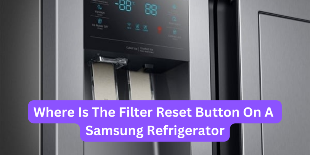 Where Is The Filter Reset Button On A Samsung Refrigerator?