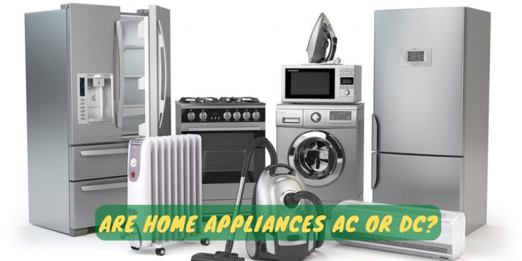 Are Home Appliances AC Or DC?