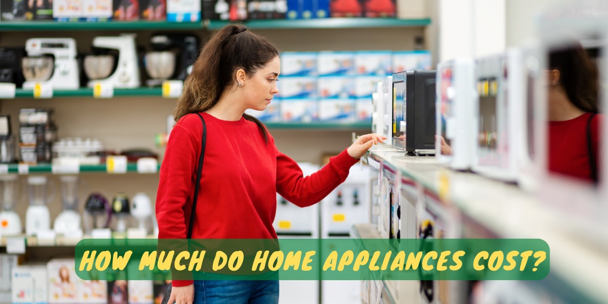 How Much Do Home Appliances Cost?