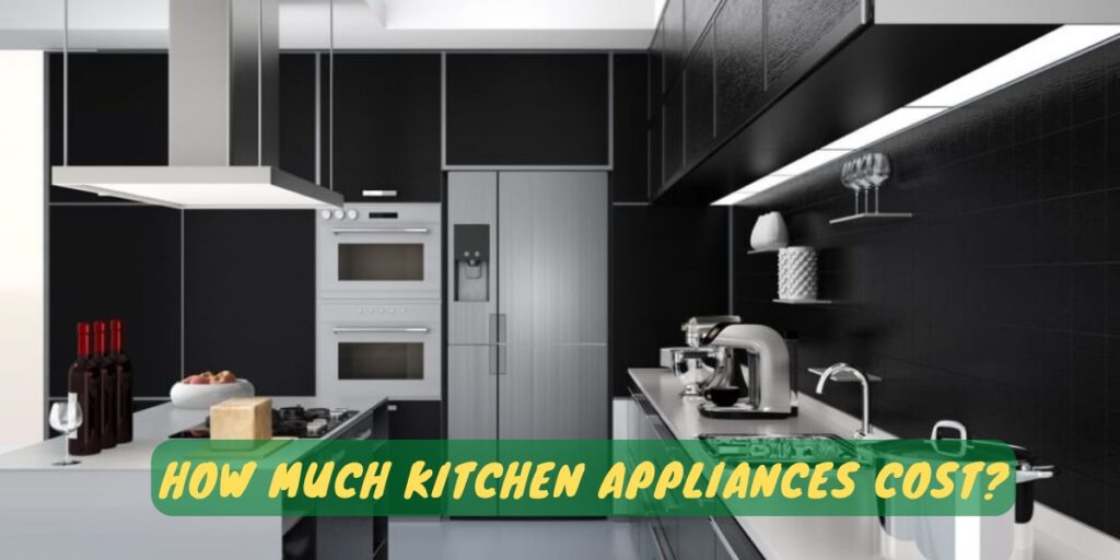 How Much Kitchen Appliances Cost?