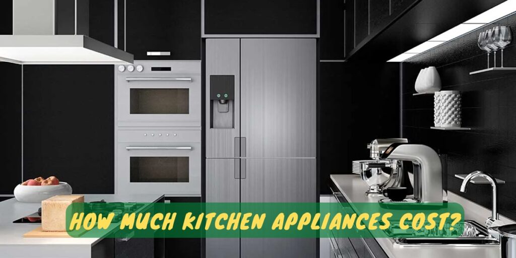 How Much Kitchen Appliances Cost?