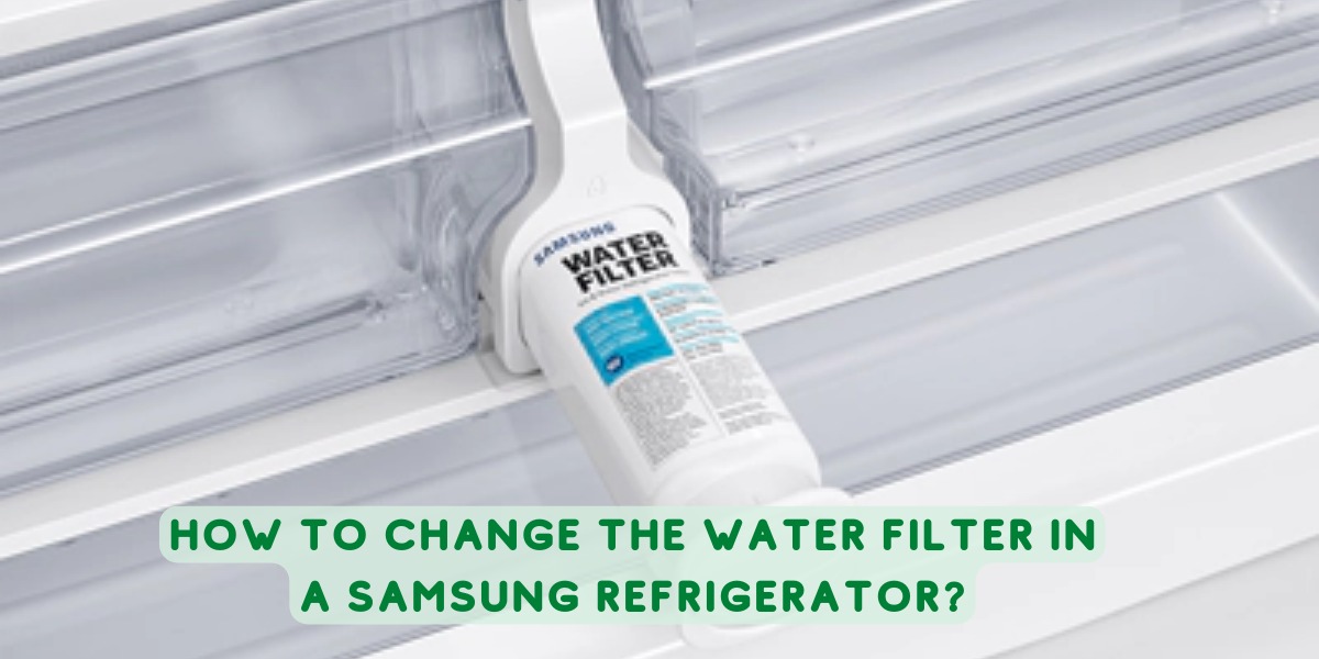 How To Change The Water Filter In A Samsung Refrigerator?