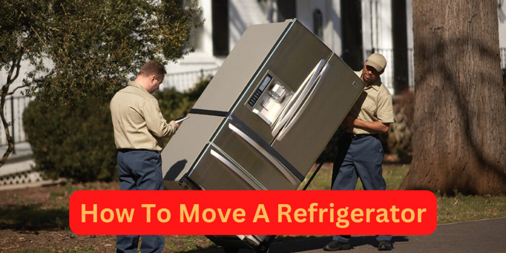 How To Move a Refrigerator