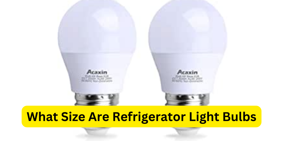 What Size Are Refrigerator Light Bulbs?