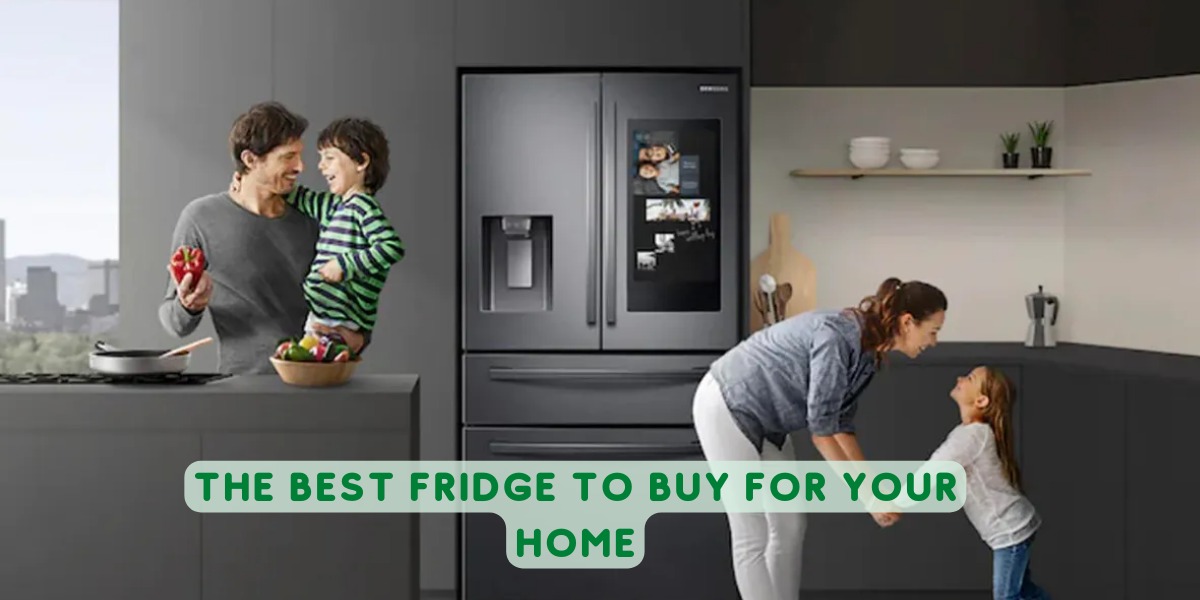 The Best Fridge To Buy For Your Home