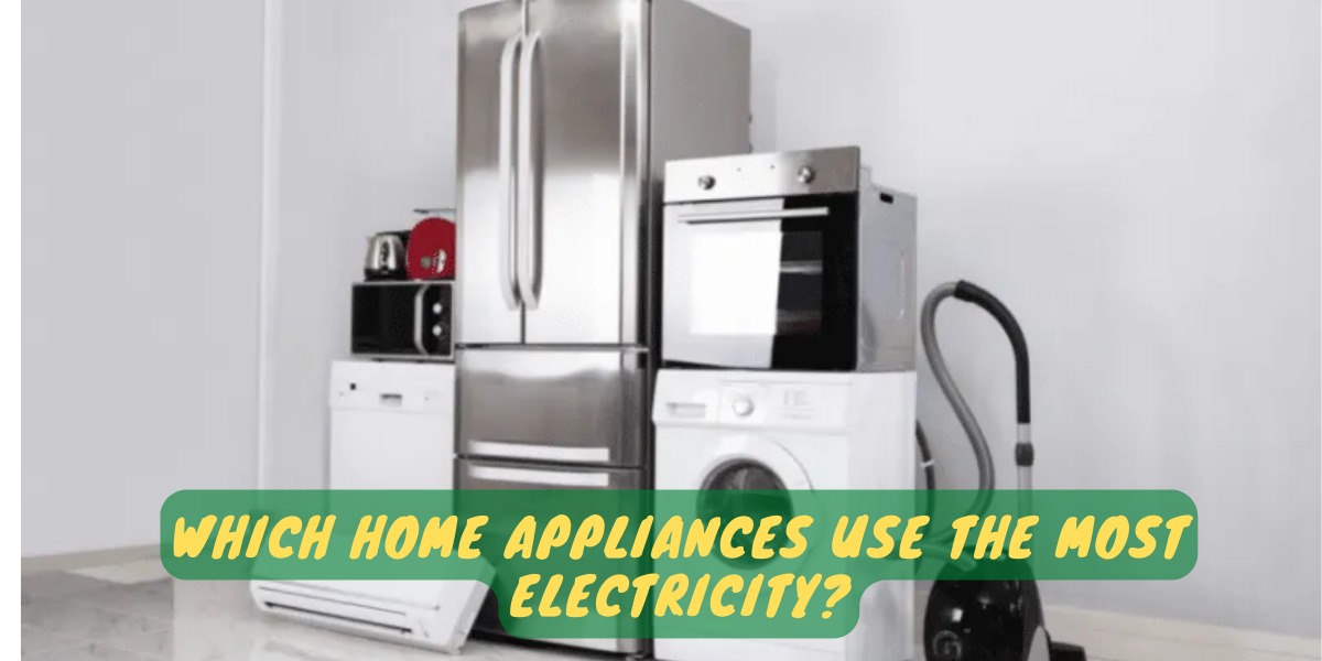 Which Home Appliances Use The Most Electricity?