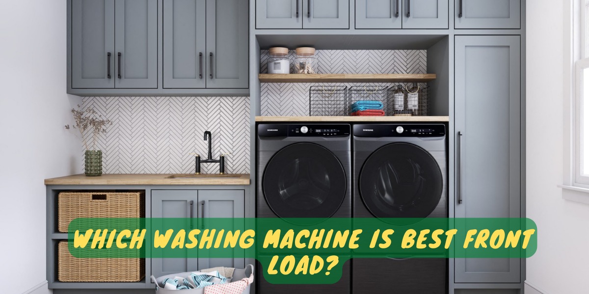 Which Washing Machine Is Best Front Load?