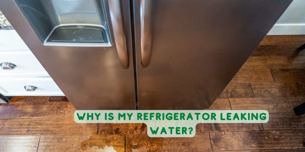 Why Is My Refrigerator Leaking Water?
