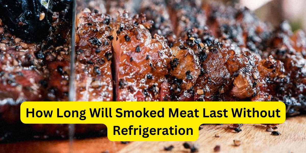 How Long Will Smoked Meat Last Without Refrigeration?