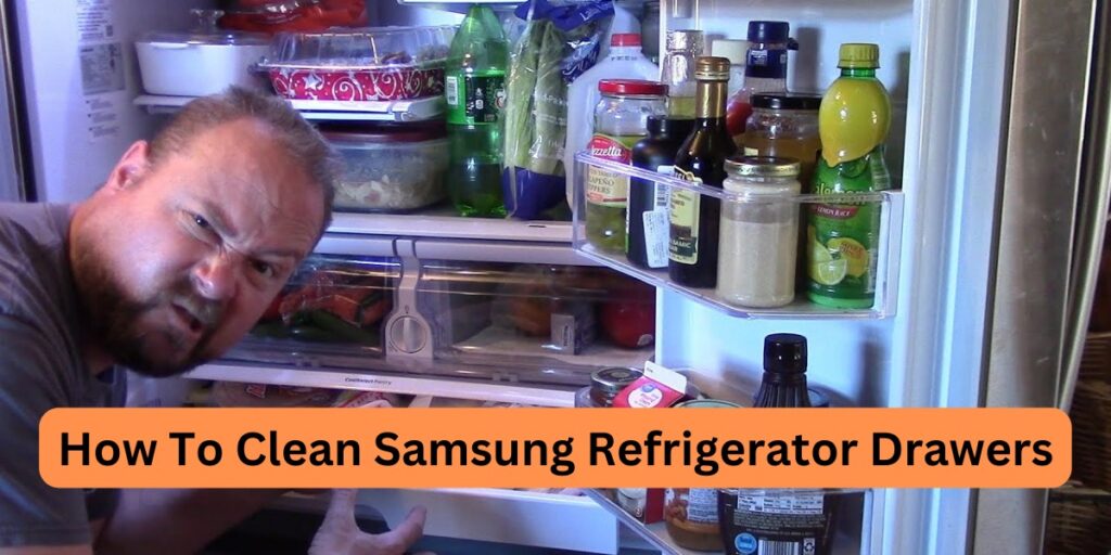 how to clean samsung refrigerator drawers
