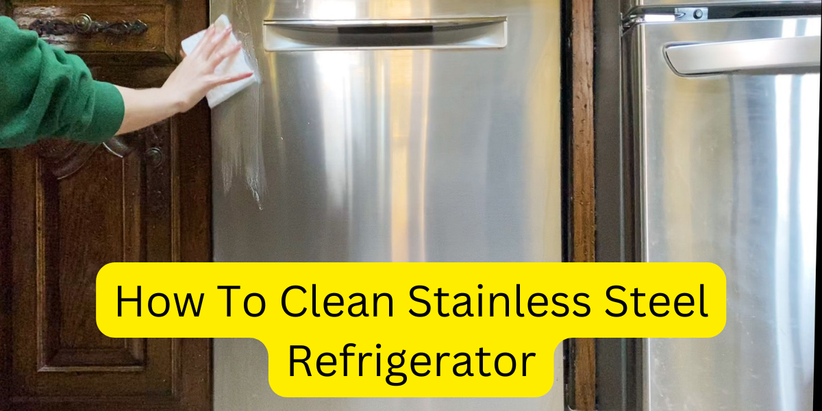 How To Clean Stainless Steel Refrigerator: How This “Myth” Is Actually True