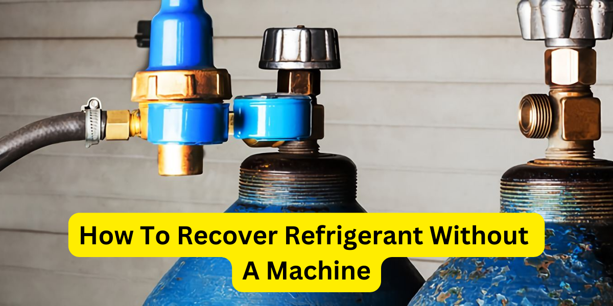 How To Recover Refrigerant Without A Machine?