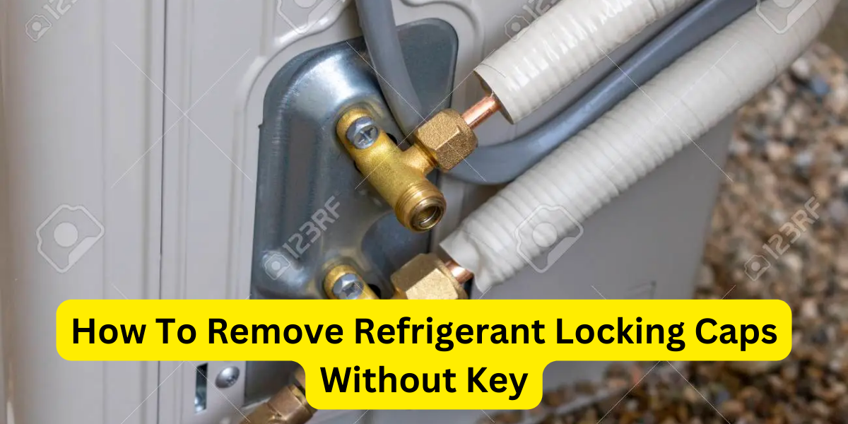 How To Remove Refrigerant Locking Caps Without Key?