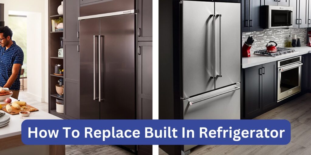 How To Replace Built In Refrigerator?