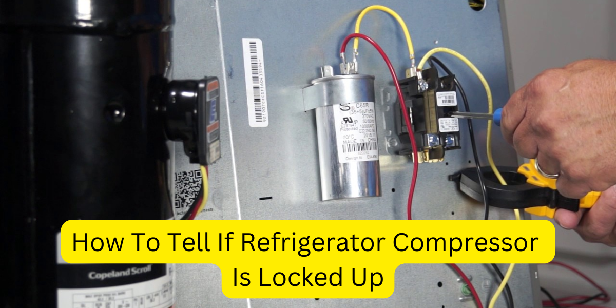 How to tell if Refrigerator Compressor is Locked up?