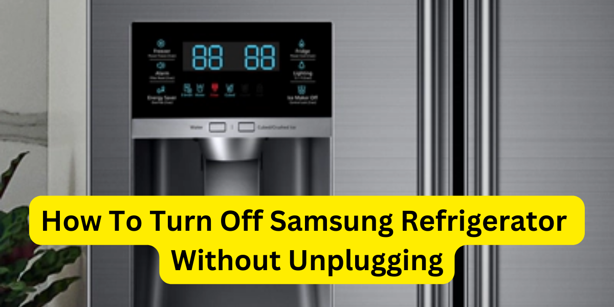 How To Turn Off Samsung Refrigerator Without Unplugging?