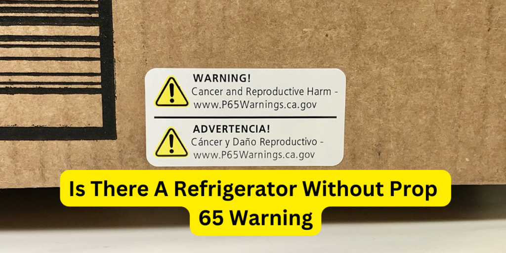 Is There A Refrigerator Without a Prop 65 Warning?