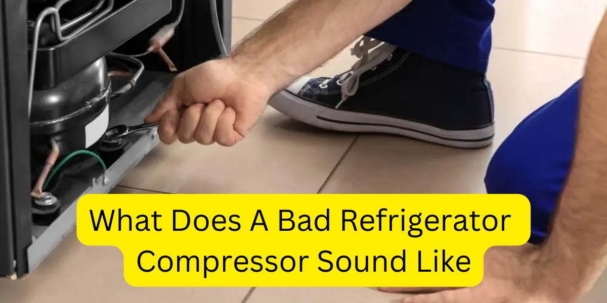 what does a bad refrigerator compressor sound like